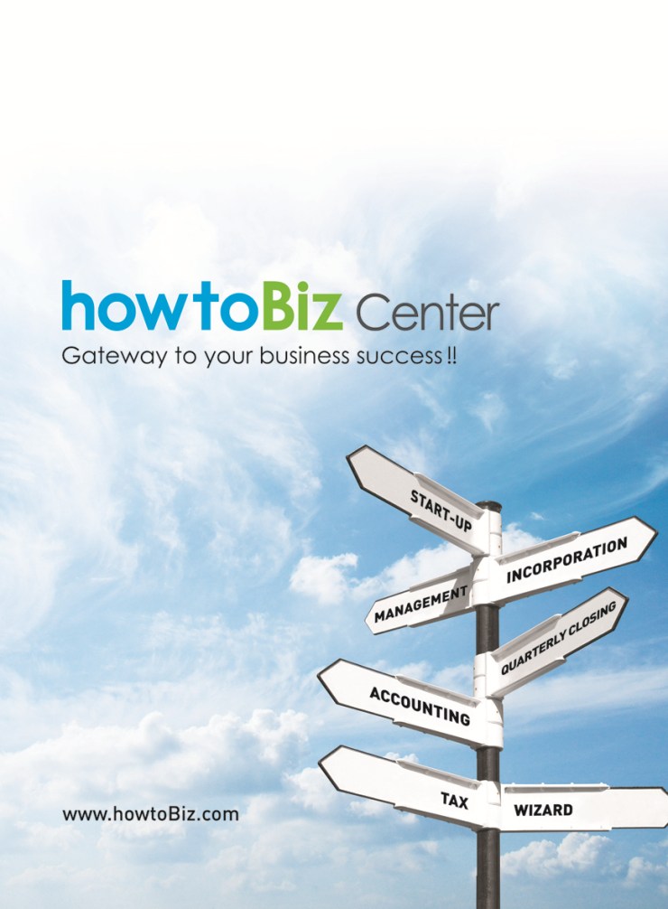 howtoBiz Center Gateway to you business success!! START-UP MANAGEMENT INCORPORATION QUARTERLY CLOSING ACCOUNTING TAX WIZARD www.howtoBiz.com